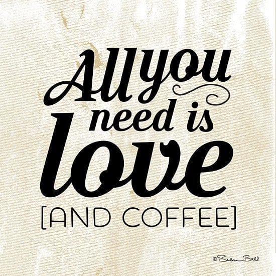 All You Need Is Coffee By Susan Ball Art Print - 12 X 12-Penny Lane Publishing-The Village Merchant