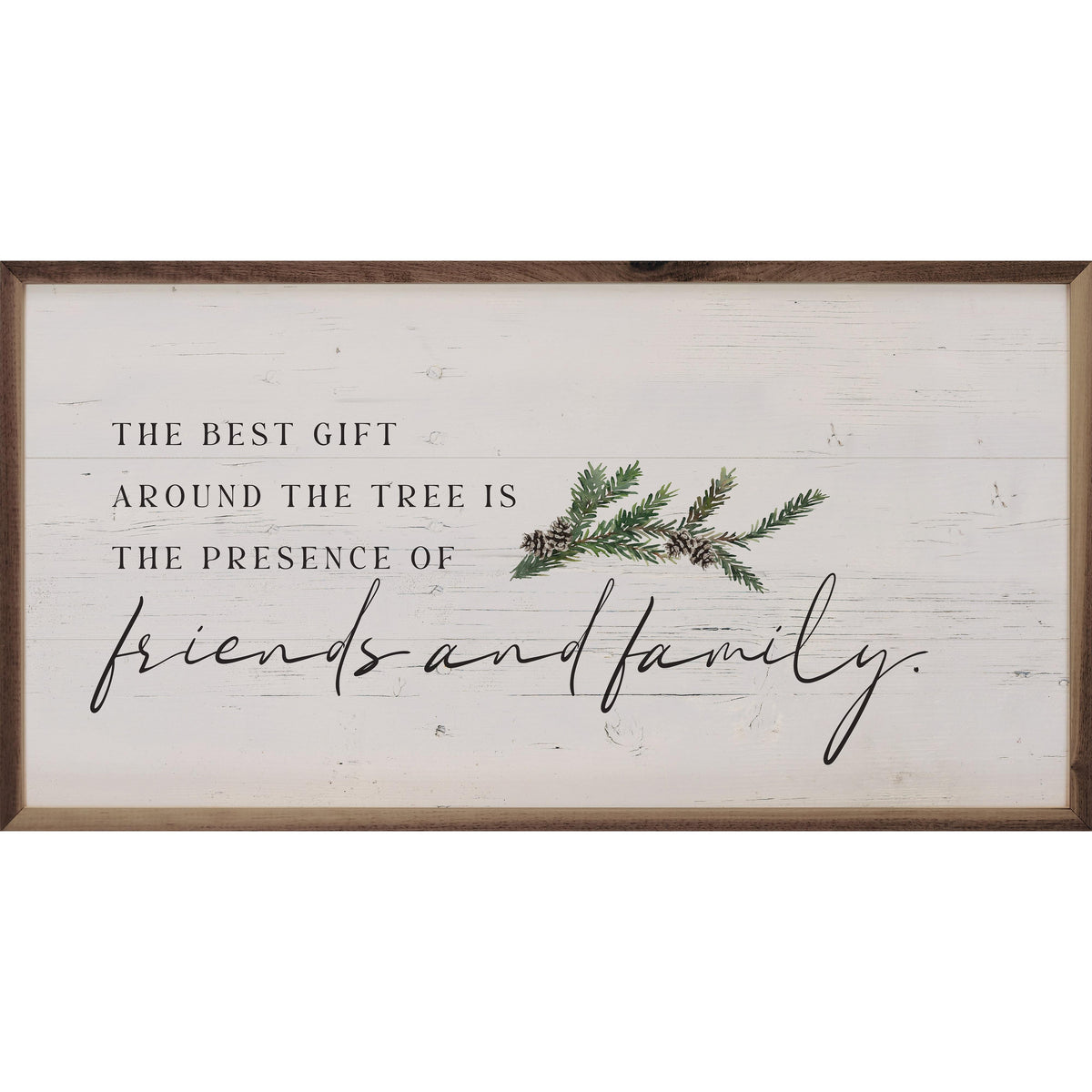 The Best Gift Friends And Family Whitewash Printed and Framed Wall Sign