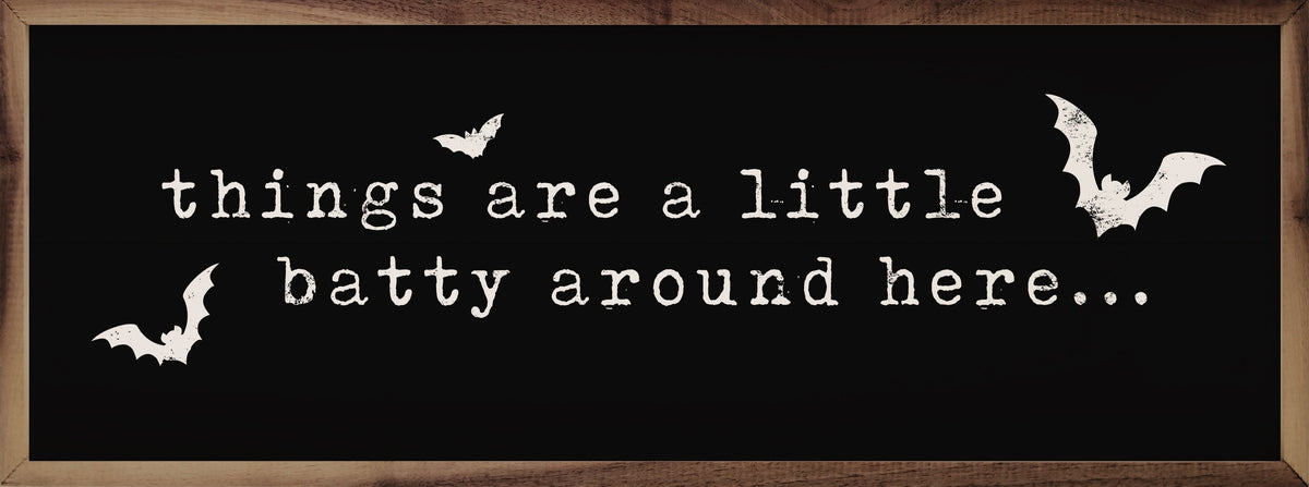 Things Are A Little Batty Black Printed and Framed Wall Sign