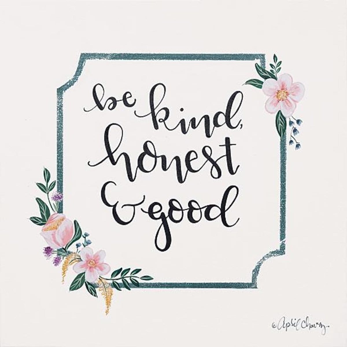 Be Kind, Honest &amp; Good By April Chavez Art Print - 12 X 12-Penny Lane Publishing-The Village Merchant