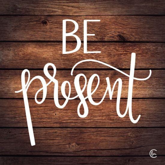 Be Present By Fearfully Made Creations Art Print - 12 X 12-Penny Lane Publishing-The Village Merchant