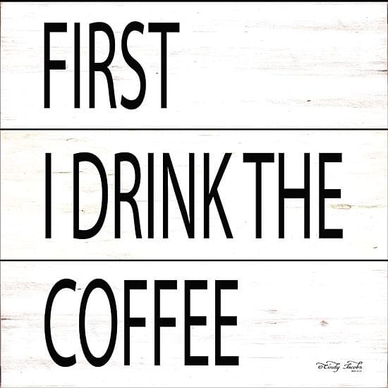 Penny Lane Publishing First I Drink The Coffee By Cindy Jacobs Art Print - 12 X 12