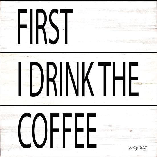 First I Drink The Coffee By Cindy Jacobs Art Print - 12 X 12-Penny Lane Publishing-The Village Merchant