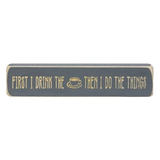 First I Drink The Coffee Then I Do The Things Sign - Engraved Wood 8&quot; Long-Craft Wholesalers-The Village Merchant