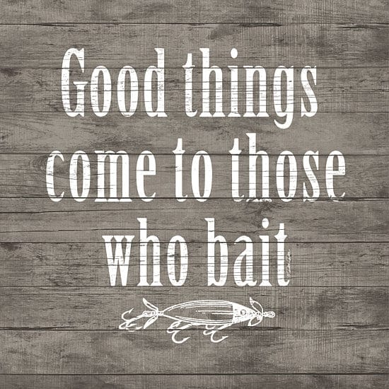 Penny Lane Publishing Good Things Come To Those Who Bait By Dee Dee Reynolds Art Print - 12 X 12
