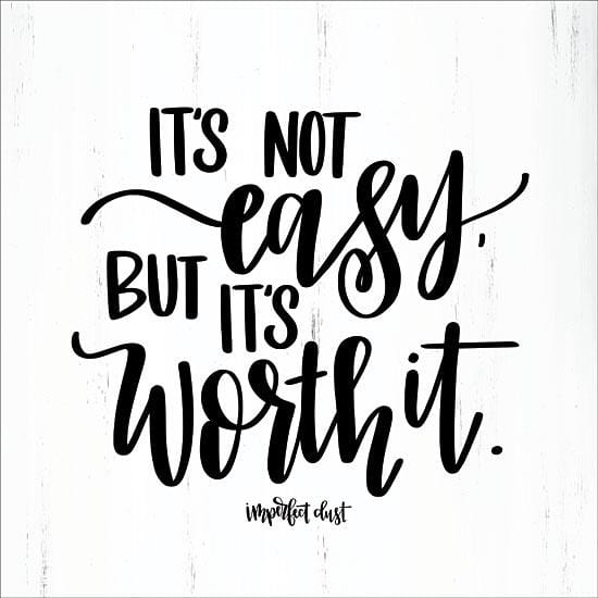 It&#39;s Not Easy But It&#39;s Worth It By Imperfect Dust Art Print - 12 X 12-Penny Lane Publishing-The Village Merchant