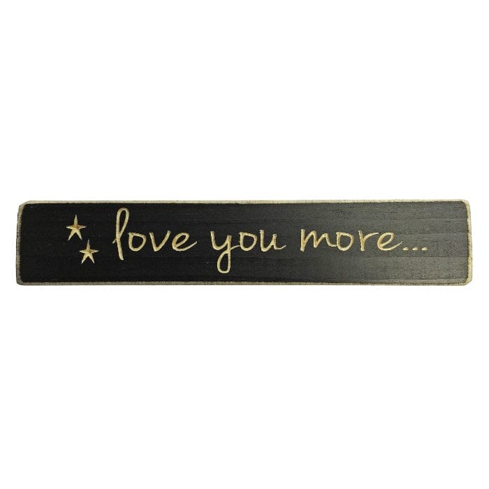 Love You More Sign - Engraved Wood 9&quot; Long