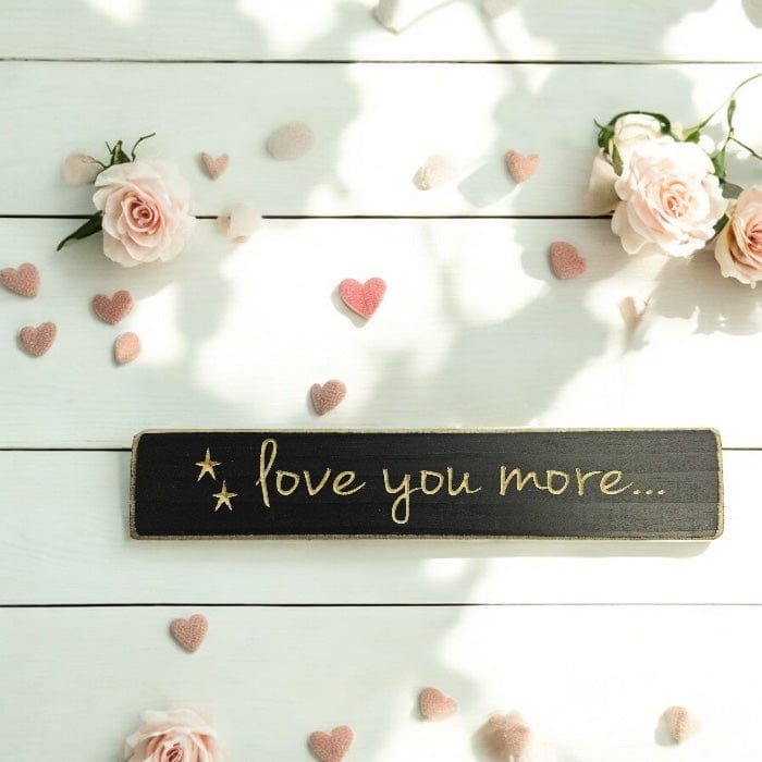 Love You More Sign - Engraved Wood 9&quot; Long