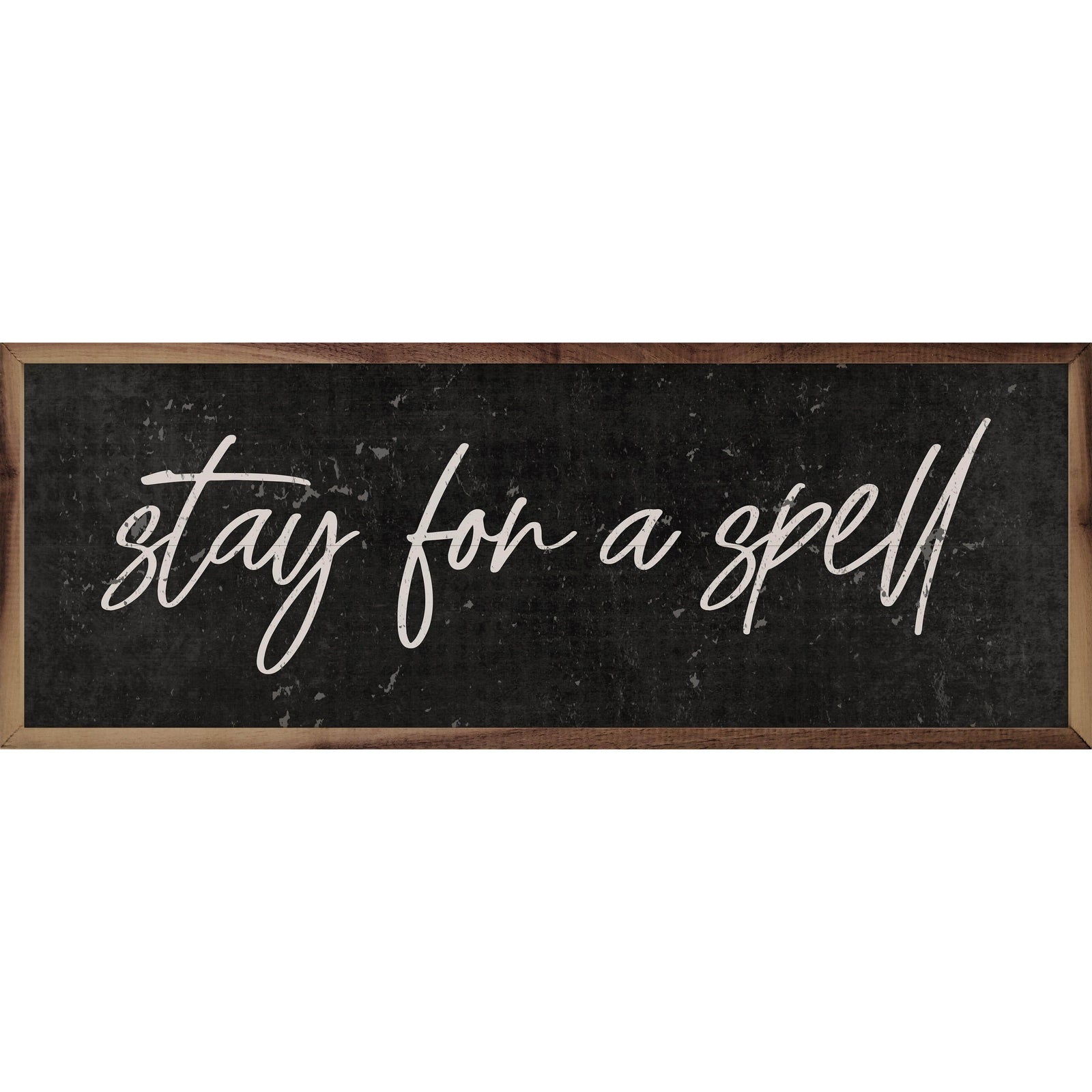 Kendrick Home Walnut Frames 12x4 Simple Stay For A Spell Black Printed and Framed Wall Sign