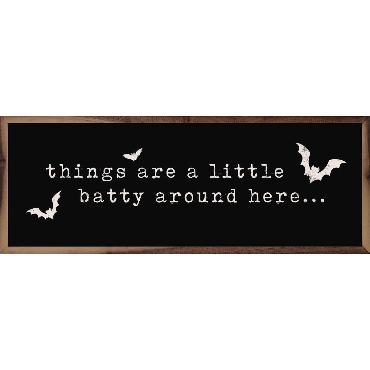 Kendrick Home Walnut Frames 12x4 Things Are A Little Batty Black Printed and Framed Wall Sign