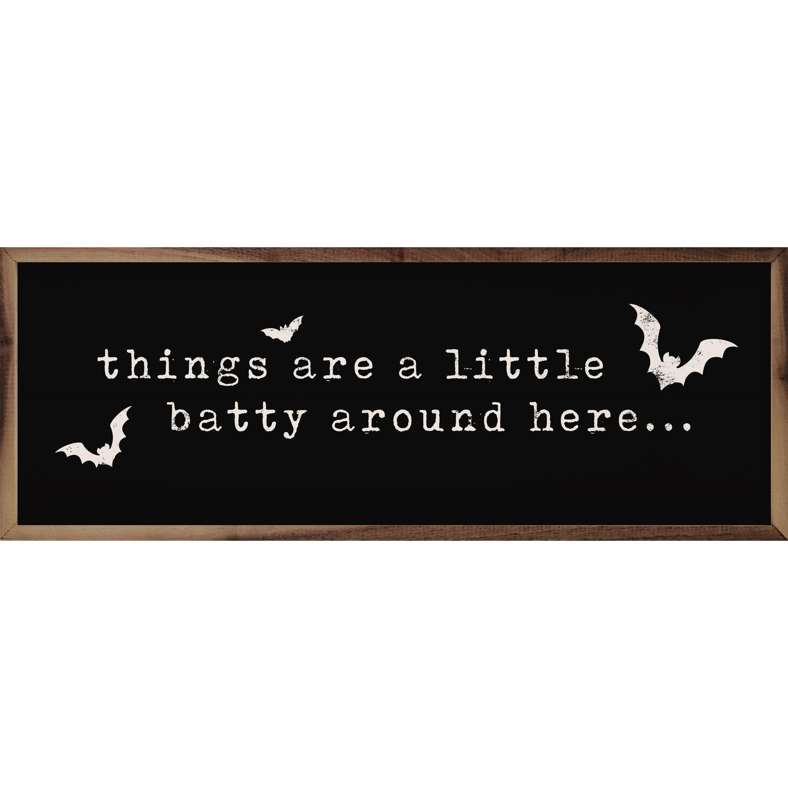 Kendrick Home Walnut Frames 12x4 Things Are A Little Batty Black Printed and Framed Wall Sign